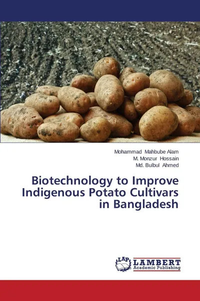 Обложка книги Biotechnology to Improve Indigenous Potato Cultivars in Bangladesh, Mahbube Alam Mohammad, Hossain M. Monzur, Ahmed Md. Bulbul