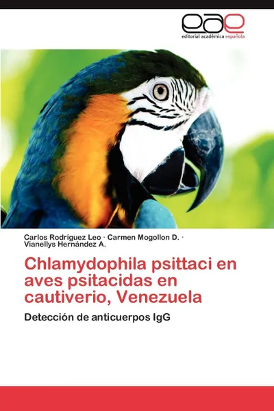 Обложка книги Chlamydophila Psittaci En Aves Psitacidas En Cautiverio, Venezuela, Carlos Rodr Guez Leo, Carmen Mogollon D., Vianellys Hern Ndez a.