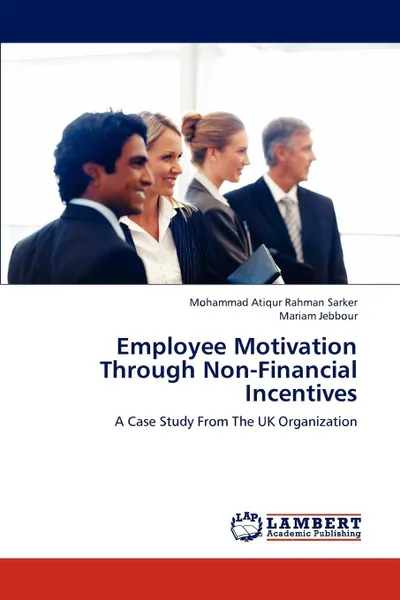 Обложка книги Employee Motivation Through Non-Financial Incentives, Mohammad Atiqur Rahman Sarker, Mariam Jebbour