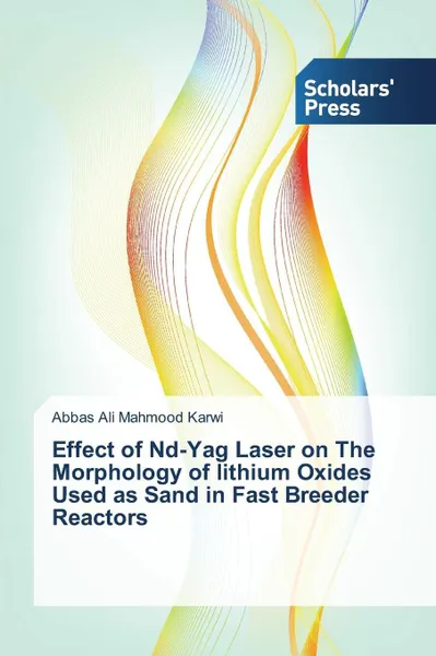 Обложка книги Effect of Nd-Yag Laser on The Morphology of lithium Oxides Used as Sand in Fast Breeder Reactors, Ali Mahmood Karwi Abbas