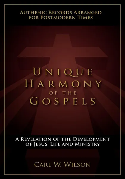 Обложка книги Unique Harmony of the Gospels, Carl W Wilson