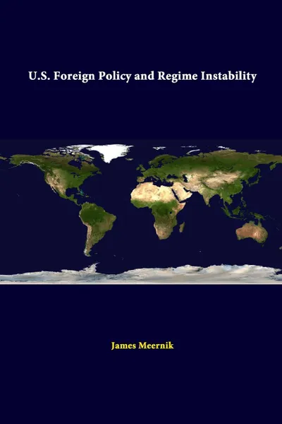 Обложка книги U.S. Foreign Policy And Regime Instability, Strategic Studies Institute, James Meernik
