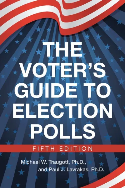 Обложка книги The Voter's Guide to Election Polls, Ph.D Michael W. Traugott, Ph.D. Paul J. Lavrakas