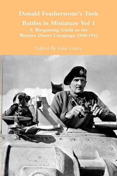 Обложка книги Donald Featherstone's Tank Battles in Miniature Vol 1 a Wargaming Guide to the Western Desert Campaign 1940-1942, John Curry, Donald Featherstone