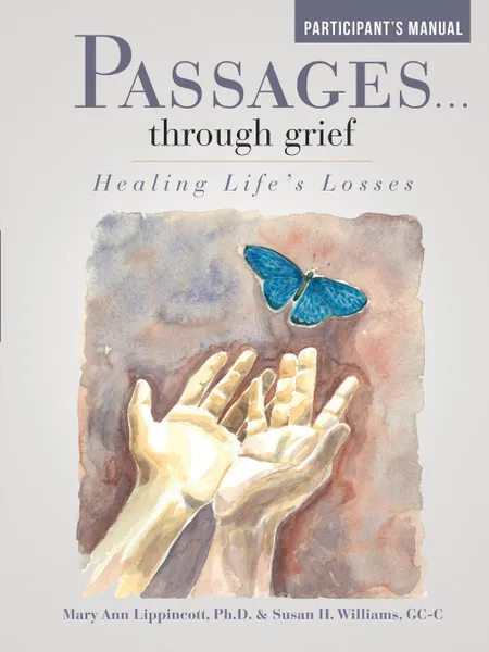 Обложка книги Passages ... Through Grief. Healing Life's Losses Participant's Manual, Ph.D. Mary Ann Lippincott, GC-C Susan H. Williams