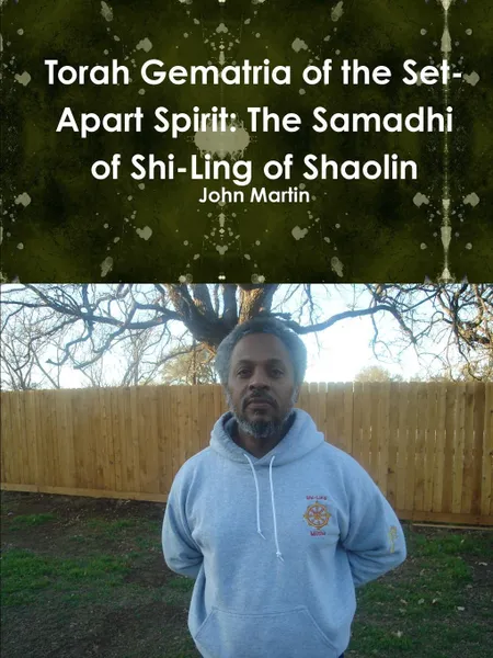 Обложка книги Torah Gematria of the Set-Apart Spirit. The Samadhi of Shi-Ling of Shaolin, John Martin