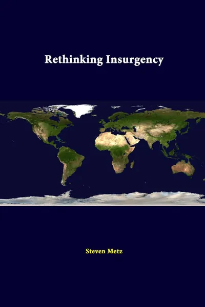 Обложка книги Rethinking Insurgency, Strategic Studies Institute, Steven Metz