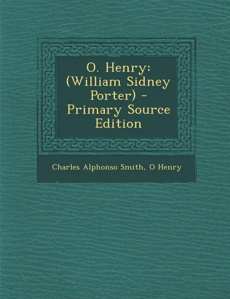 Обложка книги O. Henry. (William Sidney Porter), Charles Alphonso Smith, O Henry