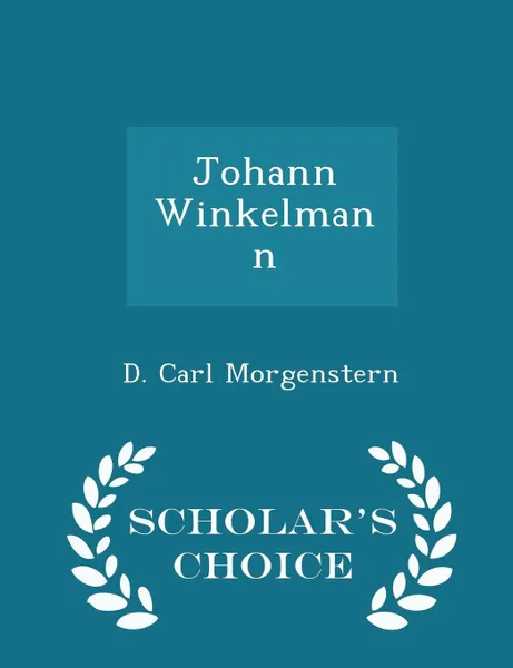 Обложка книги Johann Winkelmann - Scholar's Choice Edition, D. Carl Morgenstern