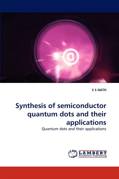 Обложка книги Synthesis of semiconductor quantum dots and their applications, S S NATH