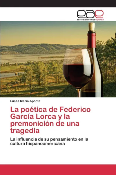 Обложка книги La poetica de Federico Garcia Lorca y la premonicion de una tragedia, Marín Aponte Lucas