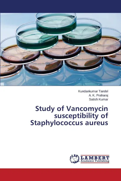 Обложка книги Study of Vancomycin Susceptibility of Staphylococcus Aureus, Tandel Kundankumar, Praharaj a. K., Kumar Satish