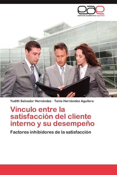 Обложка книги Vinculo entre la satisfaccion del cliente interno y su desempeno, Salvador Hernández Yudith, Hernández Aguilera Tania