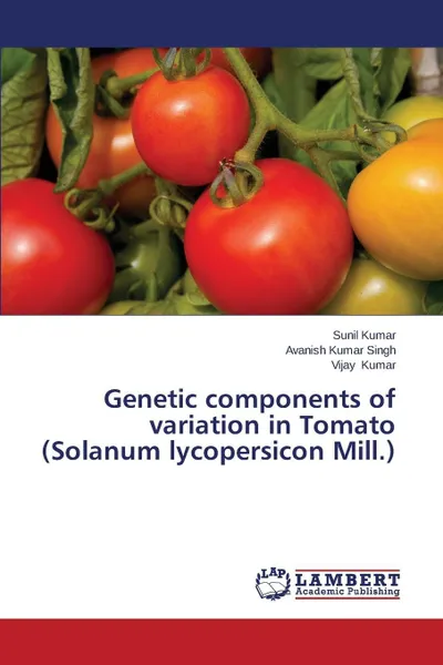 Обложка книги Genetic Components of Variation in Tomato (Solanum Lycopersicon Mill.), Kumar Sunil, Singh Avanish Kumar, Kumar Vijay