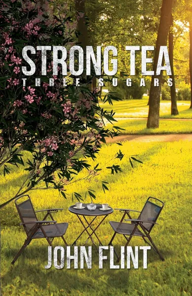 Обложка книги Strong Tea, Three Sugars, John Flint