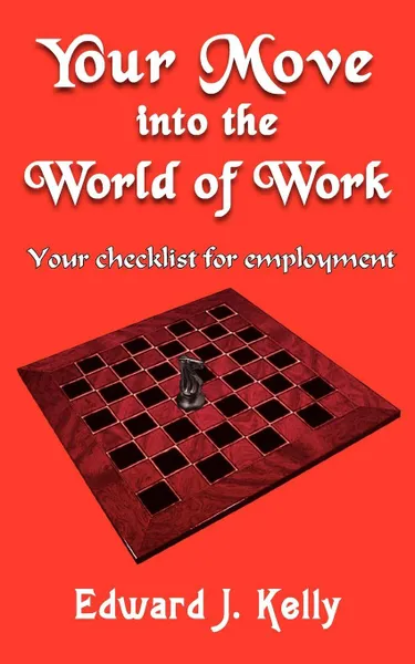 Обложка книги Your Move into the World of Work. Your checklist for employment, Edward J. Kelly