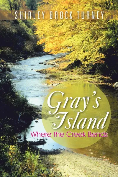 Обложка книги Gray's Island. Where the Creek Bends, Shirley Brock Turney