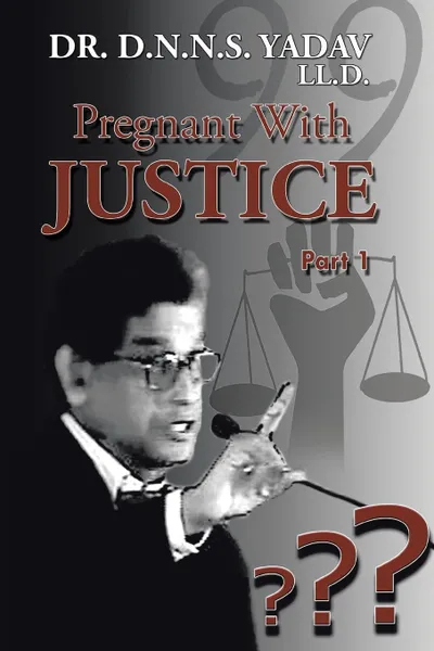 Обложка книги Pregnant With Justice, Dr. D.N.N.S. Yadav LL.D.