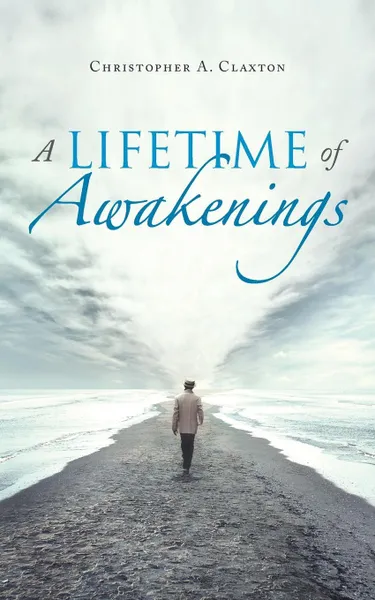 Обложка книги A Lifetime of Awakenings, Christopher A. Claxton