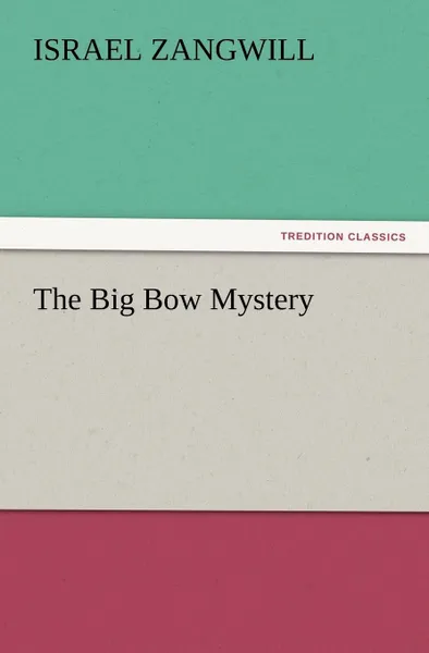 Обложка книги The Big Bow Mystery, Israel Zangwill