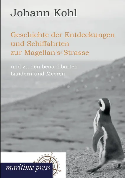 Обложка книги Geschichte Der Entdeckungen Und Schiffahrten Zur Magellan's-Strasse, Johann Georg Kohl