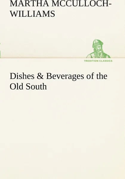 Обложка книги Dishes & Beverages of the Old South, Martha McCulloch-Williams