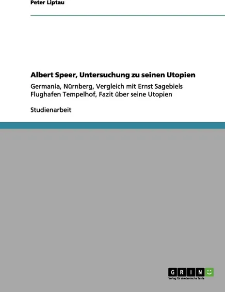 Обложка книги Albert Speer, Untersuchung zu seinen Utopien, Peter Liptau