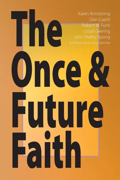 Обложка книги The Once & Future Faith, Robert W. Funk, Karen Armstrong, John Shelby Spong