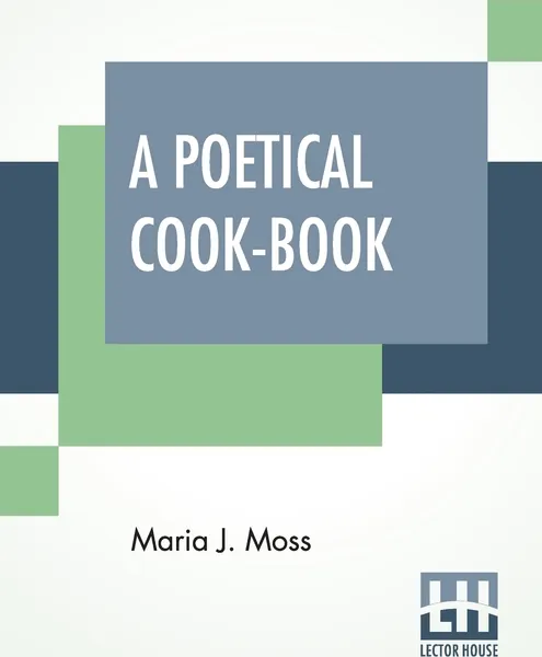 Обложка книги A Poetical Cook-Book, Maria J. Moss