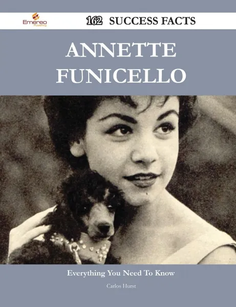 Обложка книги Annette Funicello 162 Success Facts - Everything You Need to Know about Annette Funicello, Carlos Hurst