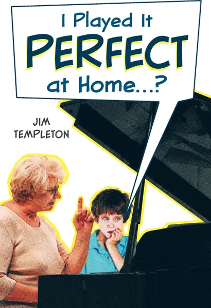 Обложка книги I Played it Perfect at Home, Jim Templeton