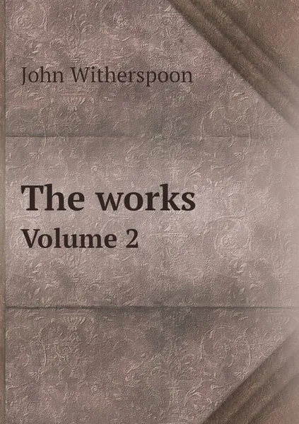 Обложка книги The works. Volume 2, John Witherspoon