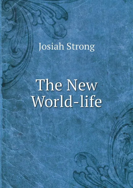 Обложка книги The New World-life, Josiah Strong