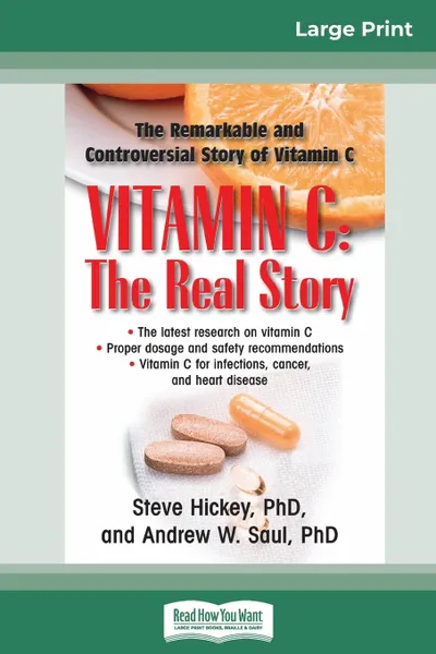 Обложка книги Vitamin C. The Real Story: The Remarkable and Controversial Healing Factor (16pt Large Print Edition), Steve Hickey