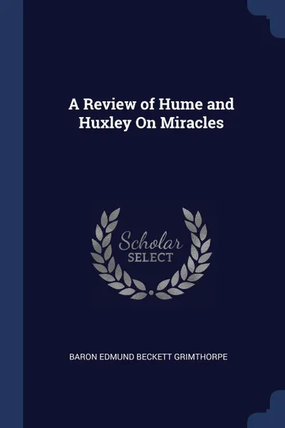 Обложка книги A Review of Hume and Huxley On Miracles, Baron Edmund Beckett Grimthorpe