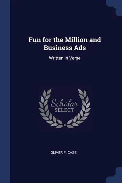 Обложка книги Fun for the Million and Business Ads. Written in Verse, Oliver F. Case