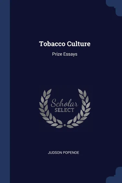 Обложка книги Tobacco Culture. Prize Essays, Judson Popenoe