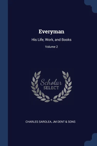 Обложка книги Everyman. His Life, Work, and Books; Volume 2, Charles Sarolea, JM Dent & Sons