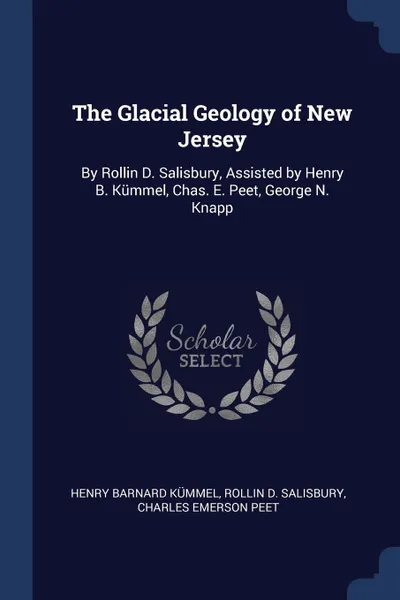 Обложка книги The Glacial Geology of New Jersey. By Rollin D. Salisbury, Assisted by Henry B. Kummel, Chas. E. Peet, George N. Knapp, Henry Barnard Kümmel, Rollin D. Salisbury, Charles Emerson Peet