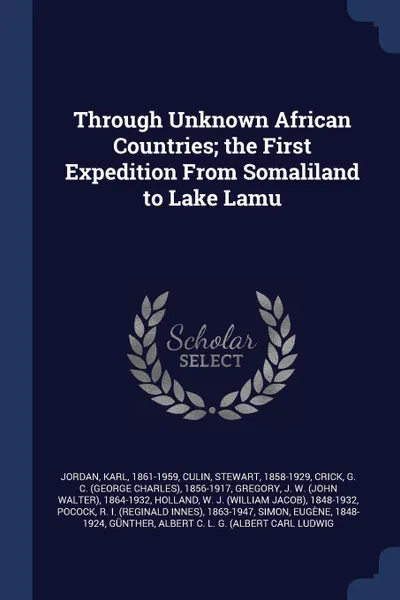 Обложка книги Through Unknown African Countries; the First Expedition From Somaliland to Lake Lamu, Karl Jordan, Stewart Culin, G C. 1856-1917 Crick