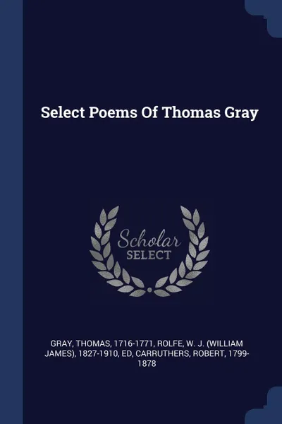 Обложка книги Select Poems Of Thomas Gray, Gray Thomas 1716-1771, Carruthers Robert 1799-1878