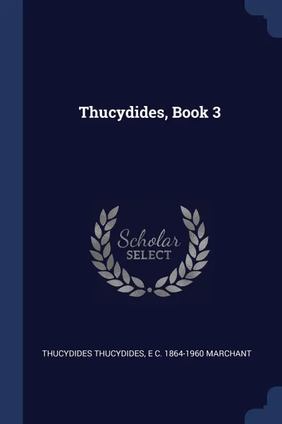 Обложка книги Thucydides, Book 3, Thucydides Thucydides, E C. 1864-1960 Marchant