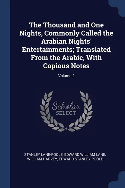 Обложка книги The Thousand and One Nights, Commonly Called the Arabian Nights' Entertainments; Translated From the Arabic, With Copious Notes; Volume 2, Stanley Lane-Poole, Edward William Lane, William Harvey