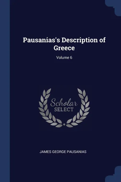 Обложка книги Pausanias's Description of Greece; Volume 6, James George Pausanias