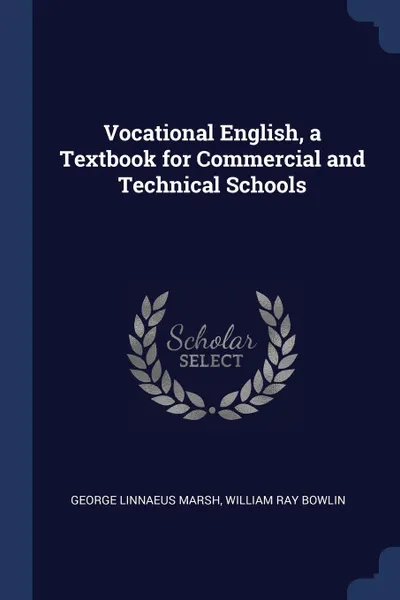 Обложка книги Vocational English, a Textbook for Commercial and Technical Schools, George Linnaeus Marsh, William Ray Bowlin