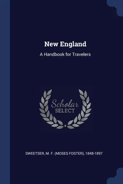 Обложка книги New England. A Handbook for Travelers, M F. 1848-1897 Sweetser