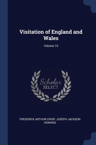 Обложка книги Visitation of England and Wales; Volume 15, Frederick Arthur Crisp, Joseph Jackson Howard
