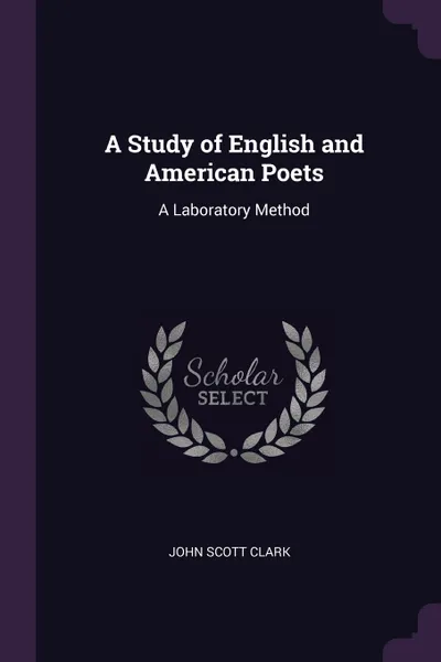 Обложка книги A Study of English and American Poets. A Laboratory Method, John Scott Clark