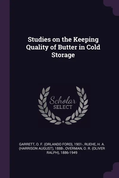 Обложка книги Studies on the Keeping Quality of Butter in Cold Storage, O F. 1901- Garrett, H A. 1888- Ruehe, O R. 1886-1949 Overman