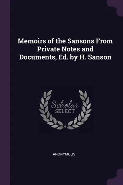 Обложка книги Memoirs of the Sansons From Private Notes and Documents, Ed. by H. Sanson, M. l'abbé Trochon